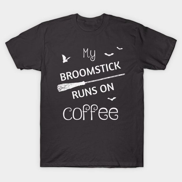 My Broomstick Runs On Coffee T-Shirt by Korry